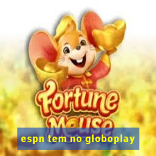 espn tem no globoplay